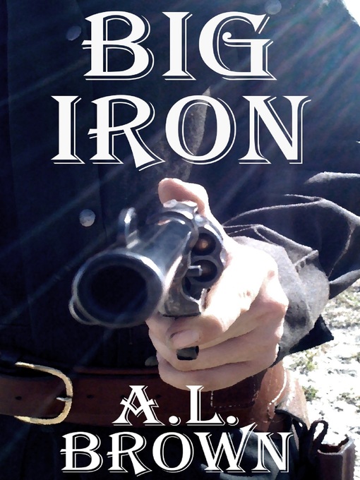 Title details for Big Iron by A.L. Brown - Available